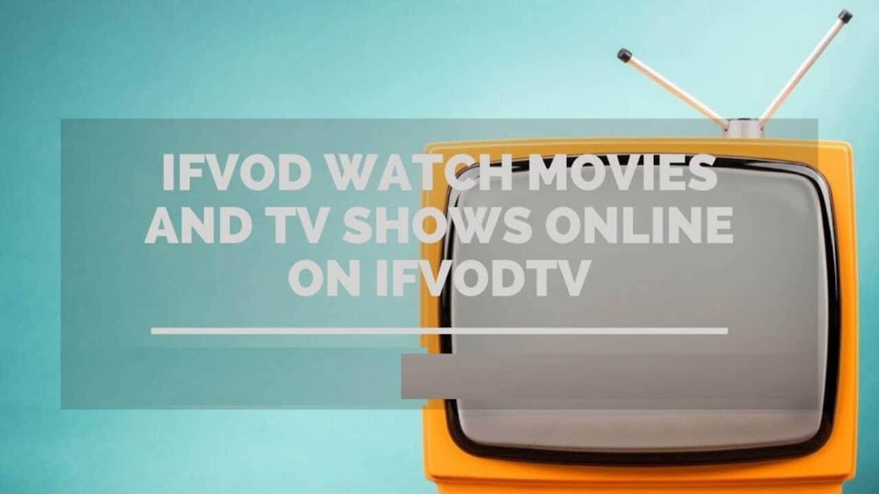 IFVOD TV Review – Features, App, IFVOD TV APK Download