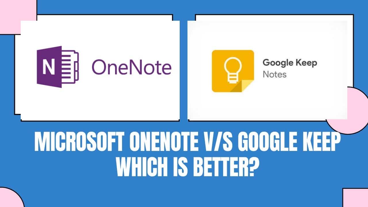 GOOGLE KEEP VS ONE NOTE – Which Is Better?