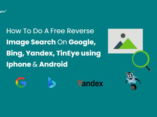 Free Reverse Image Search – Google, Bing, Yandex, and Tineye Using Iphone & Android