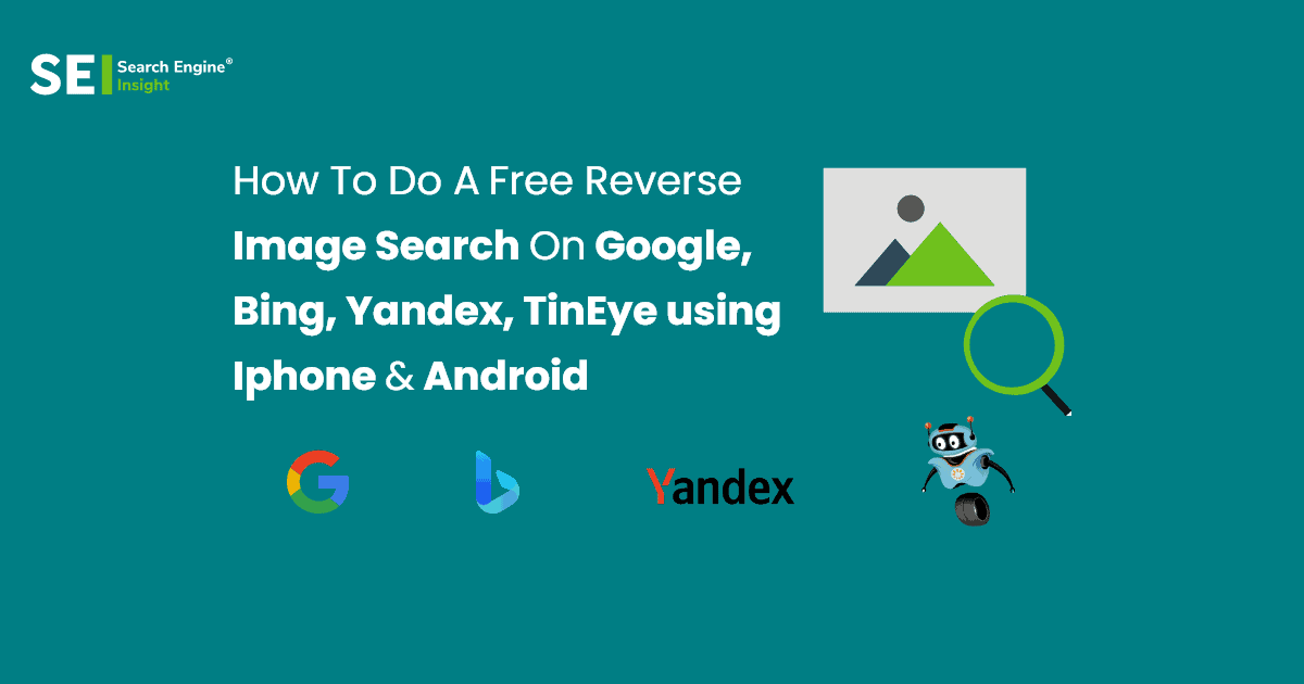 Free Reverse Image Search – Google, Bing, Yandex, and Tineye Using Iphone & Android