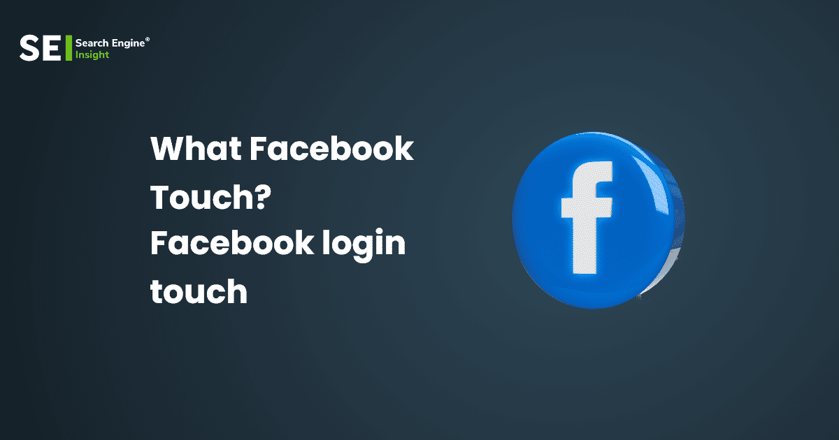What is Facebook Touch? An Ultimate Guide in 2022