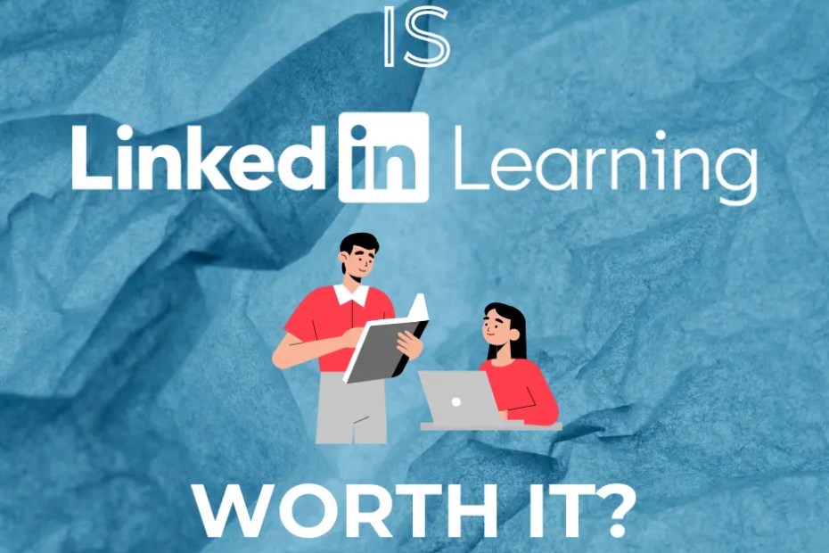 IS LINKEDIN LEARNING WORTH IT?