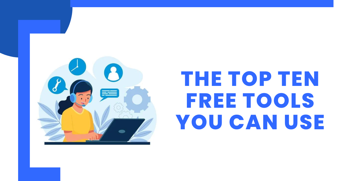 The Top Ten Free Tools You Can Use