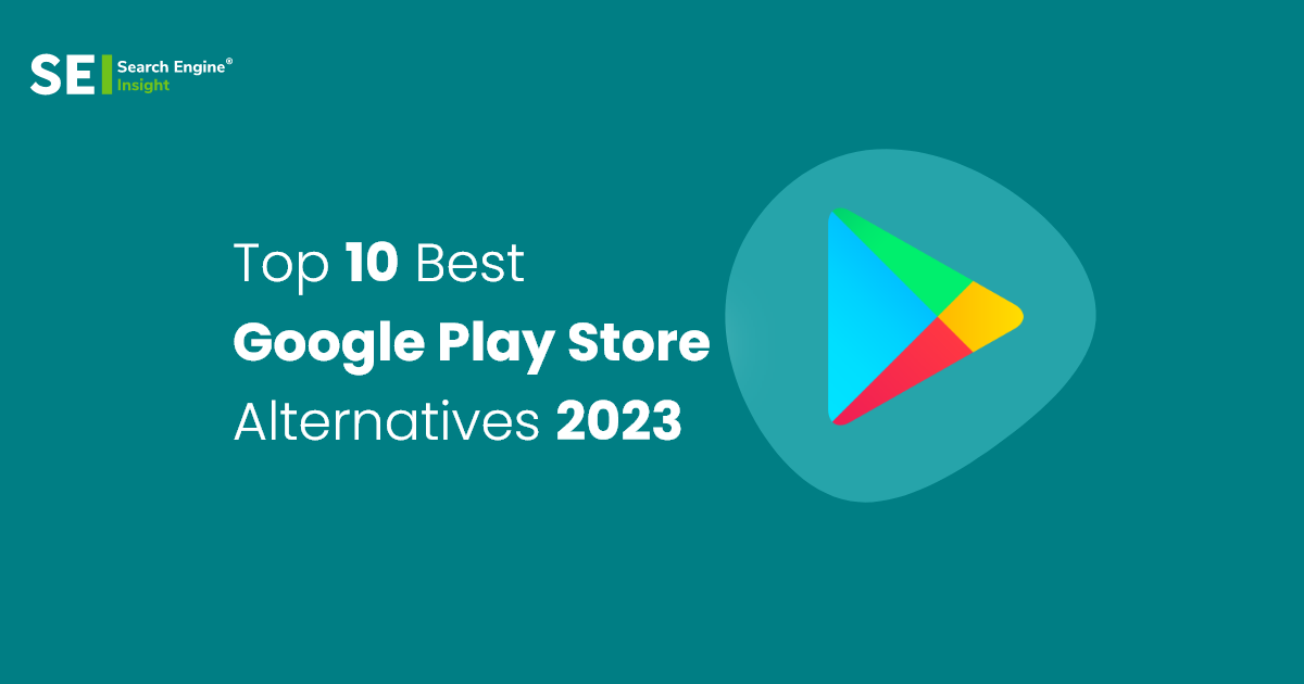 Top 10 Best Google Play Store Alternatives 2023