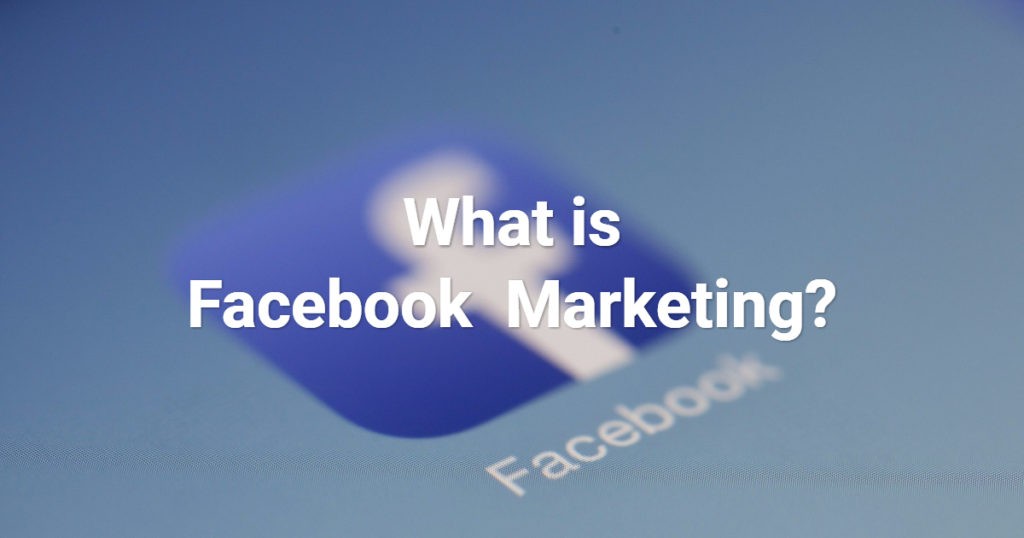 What Is Facebook Marketing?