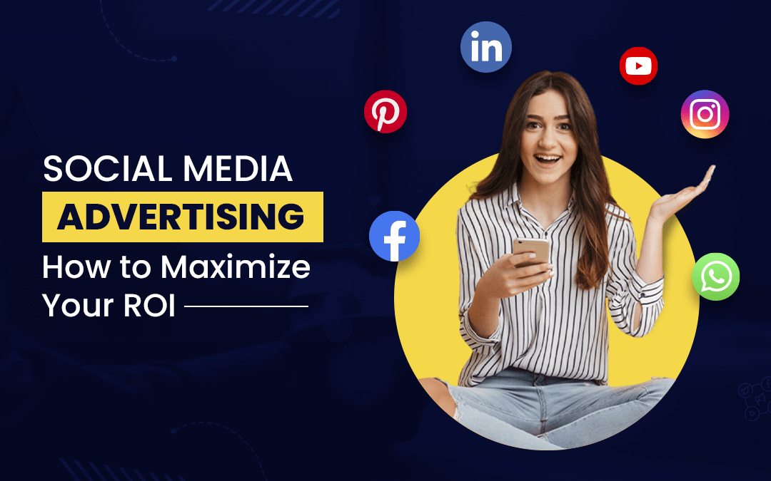 Maximizing ROI for Your Business with Social Media Advertising
