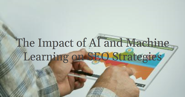 The Impact of AI and Machine Learning on SEO Strategies in 2024