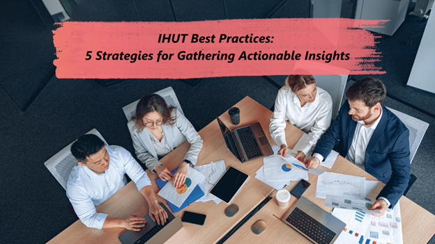 IHUT Best Practices: 5 Strategies for Gathering Actionable Insights