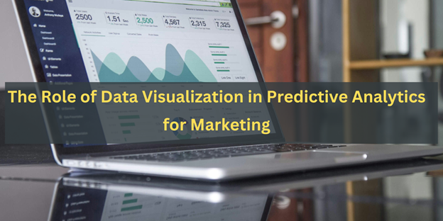The Role of Data Visualization in Predictive Analytics for Marketing