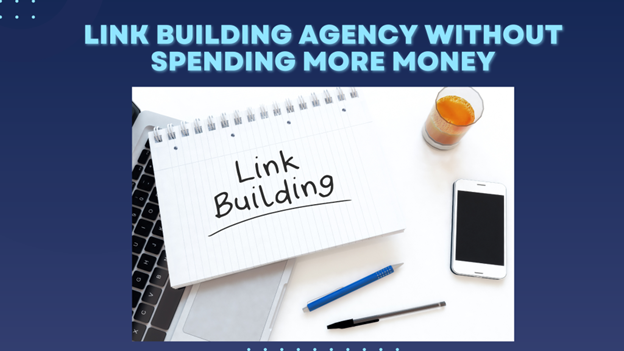 How to Choose a Link Building Agency without Spending More Money
