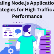 Scaling Node.js Applications_ Strategies for High Traffic and Performance