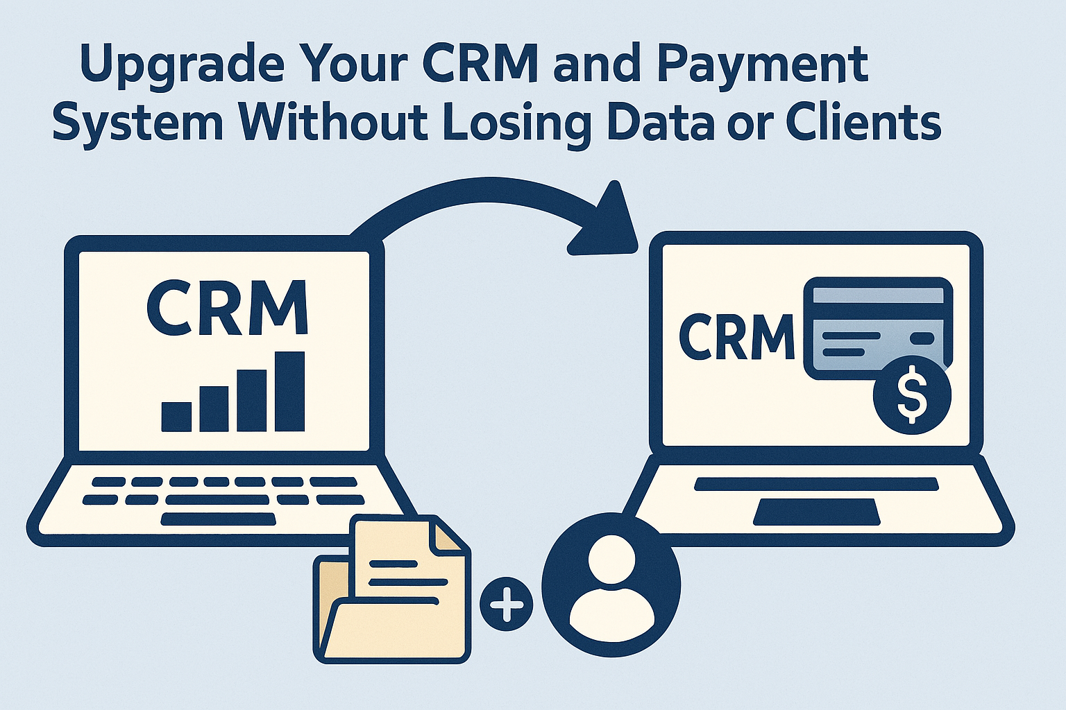 Upgrade Your CRM and Payment System Without Losing Data or Clients