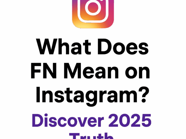 What Does FN Mean on Instagram? Discover 2025 Truth