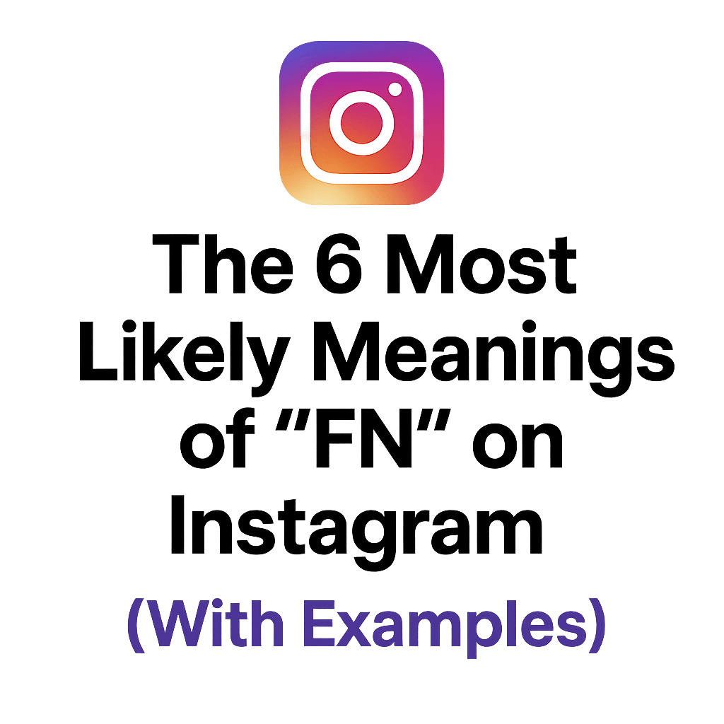 The 6 Most Likely Meanings of "FN" on Instagram (With Examples)