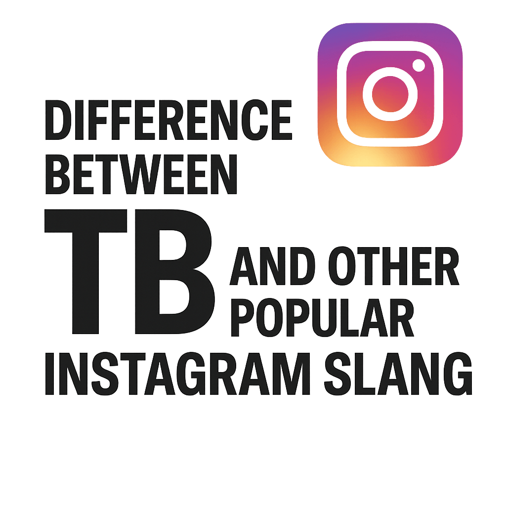 Difference Between TB and Other Popular Instagram Slang