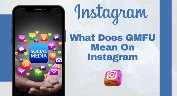 What Does GMFU Mean on Instagram? Discover 2025 Truth
