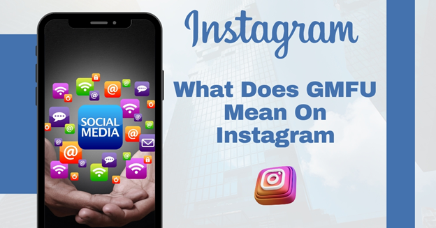 What Does GMFU Mean on Instagram? Discover 2025 Truth