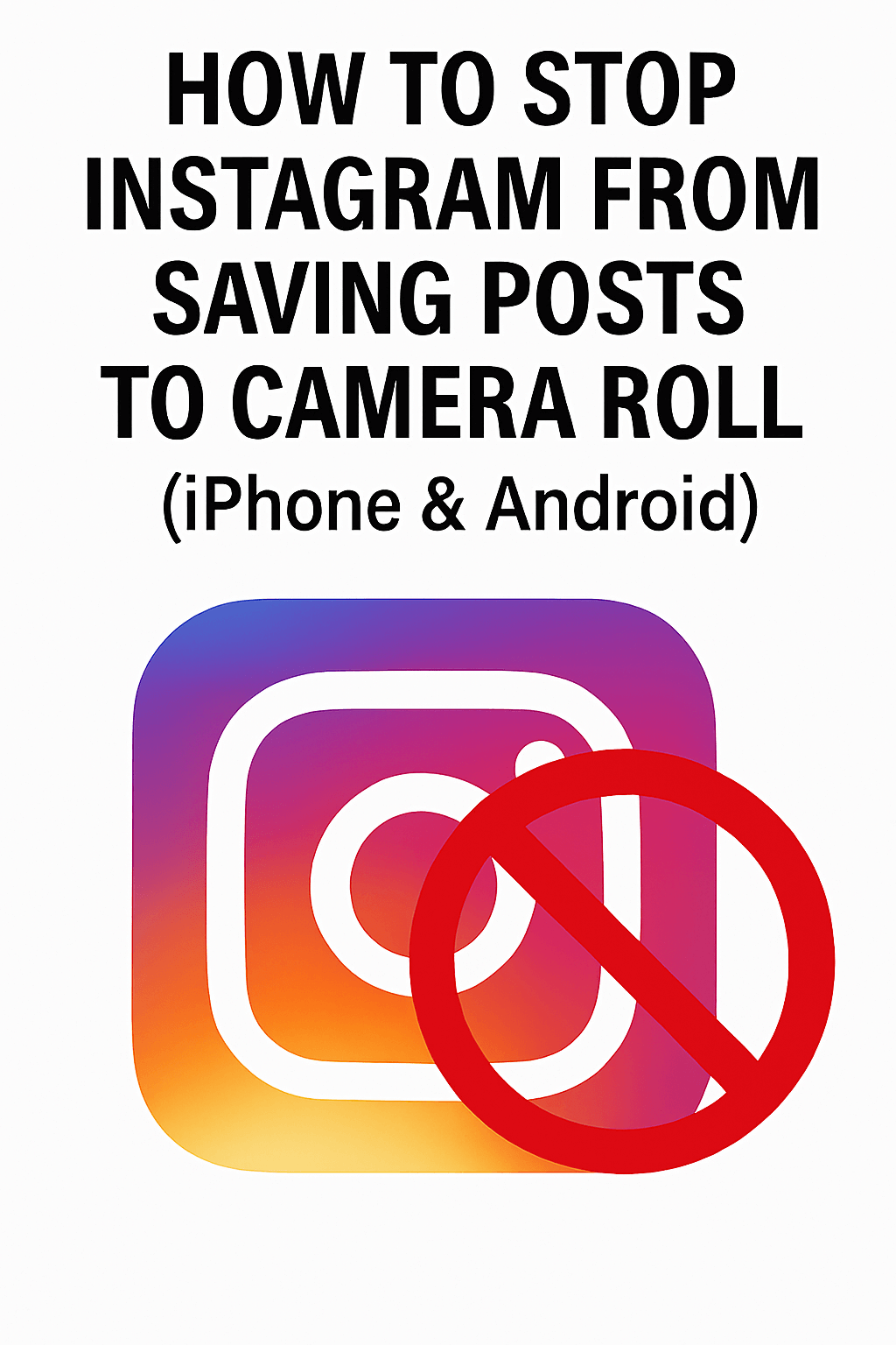 How to Stop Instagram From Saving Posts to Camera Roll (iPhone & Android)