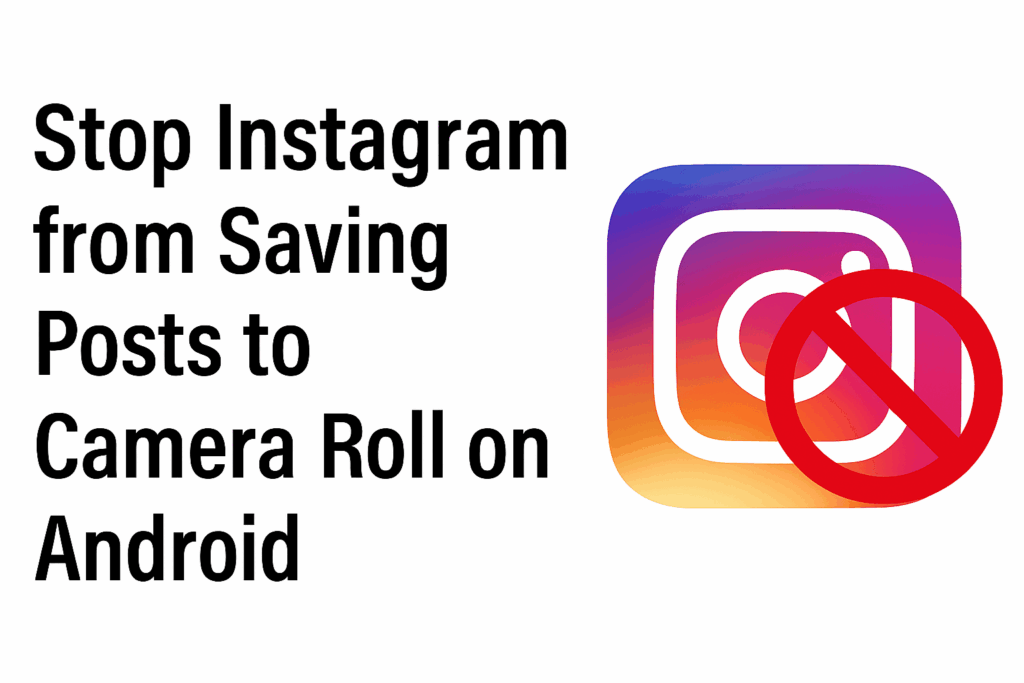 Stop Instagram from Saving Posts to Camera Roll on Android