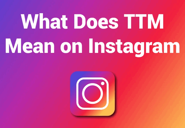 What Does TTM Mean on Instagram?