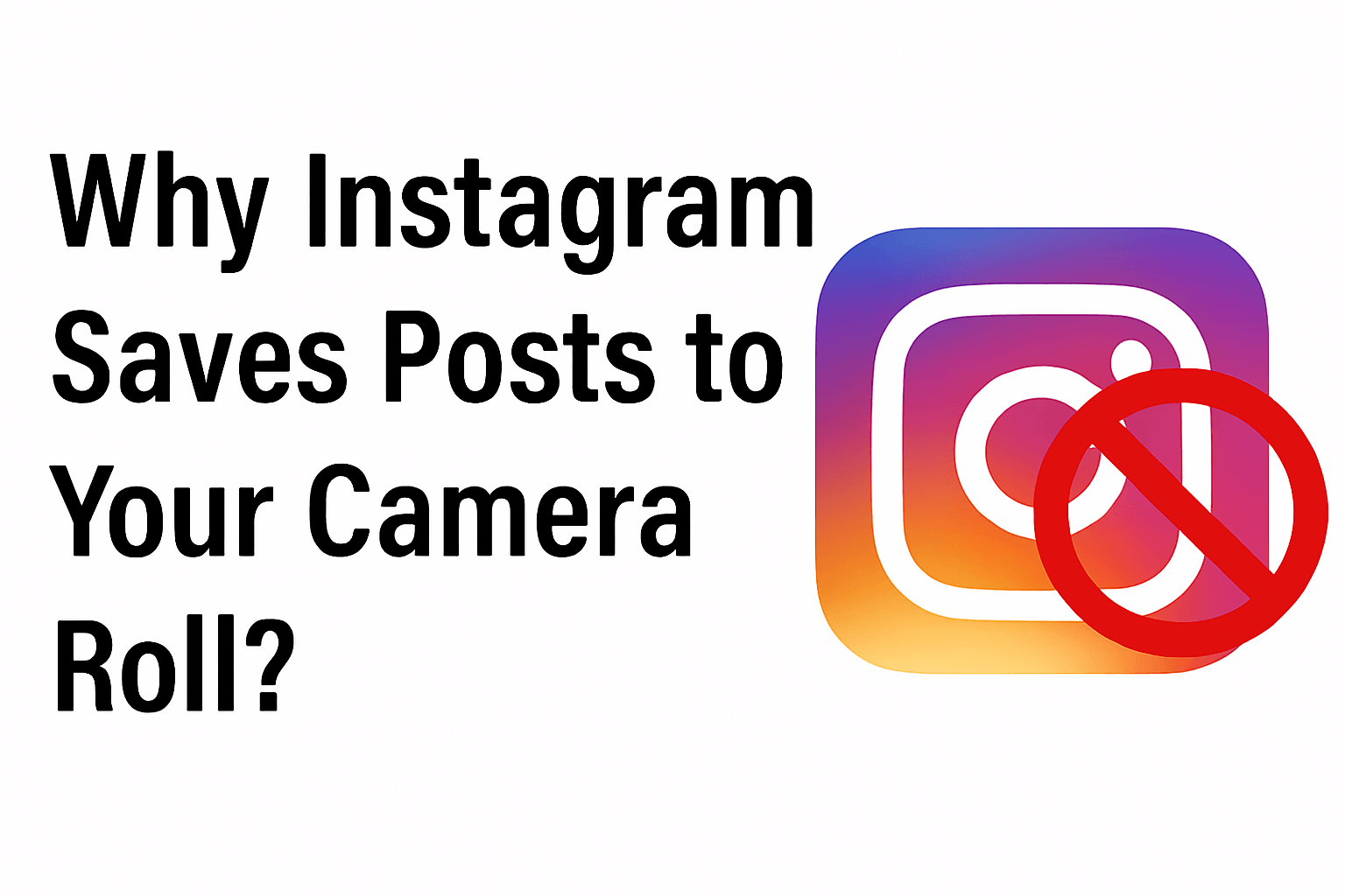 Why Instagram Saves Posts to Your Camera Roll?