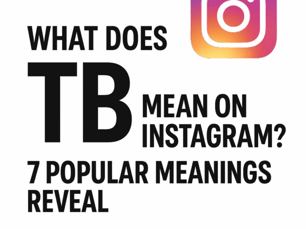 What Does TB Mean on Instagram? 7 Popular Meanings Reveal