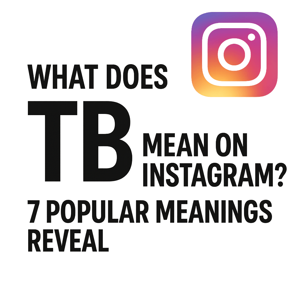 What Does TB Mean on Instagram? 7 Popular Meanings Reveal