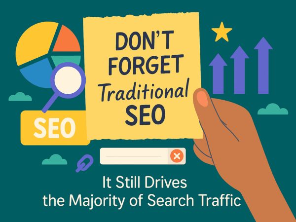 Don’t Forget Traditional SEO: It Still Drives the Majority of Search Traffic
