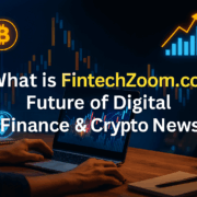 What is FintechZoom.com: Future of Digital Finance & Crypto news
