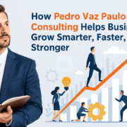How Pedro Vaz Paulo Consulting Helps Businesses Grow Smarter and Stronger