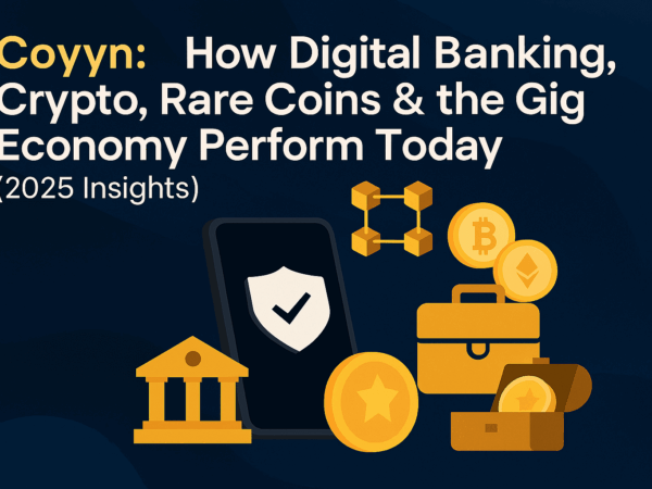 Coyyn.com: How Digital Banking, Crypto, Rare Coins & the Gig Economy Perform Today (2025 Insights)