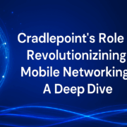 Cradlepoint's Role in Revolutionizing Mobile Networking