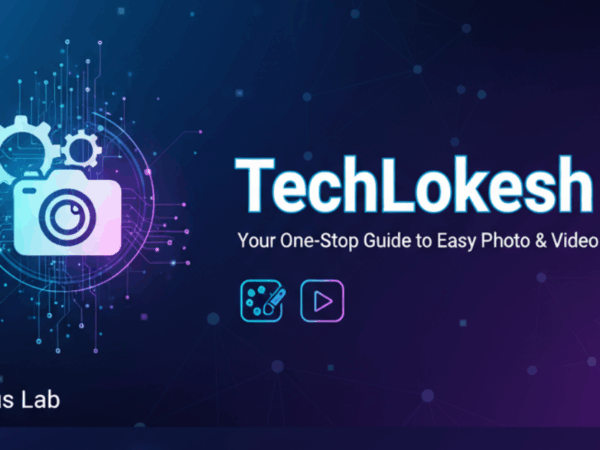 TechLokesh.org: The Ultimate Guide to Easy Video & Photo Editing
