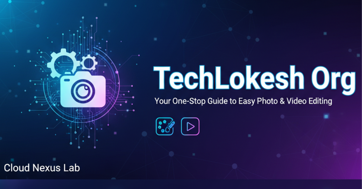 TechLokesh.org: The Ultimate Guide to Easy Video & Photo Editing