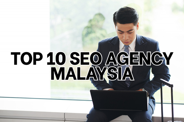 Top 10 SEO Agency in Malaysia (Ranked & Reviewed)