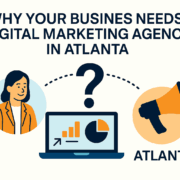Why Your Business Needs a Digital Marketing Agency in Atlanta