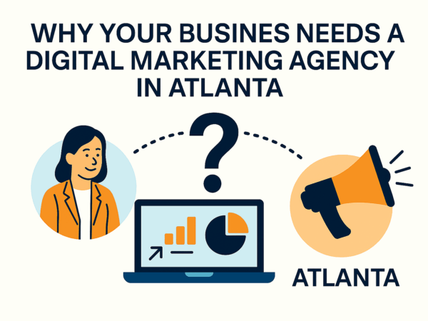 Why Your Business Needs a Digital Marketing Agency in Atlanta