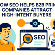 How SEO Helps B2B Print Companies Attract High-Intent Buyers