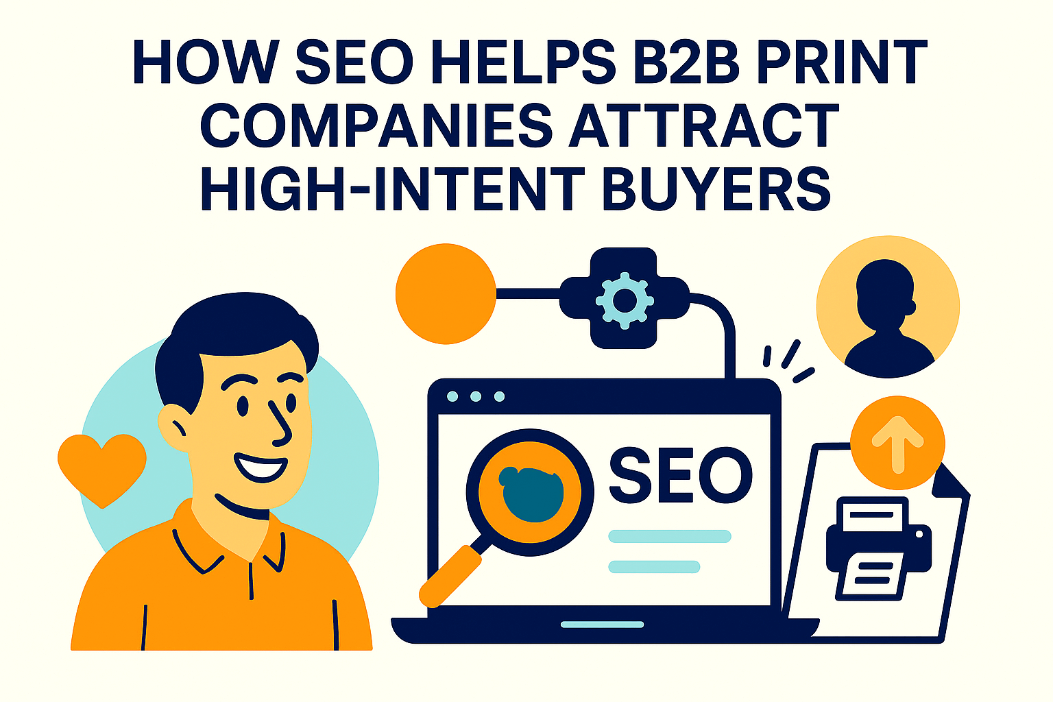 How SEO Helps B2B Print Companies Attract High-Intent Buyers
