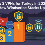 Top 3 VPNs for Turkey in 2026: How Windscribe Stacks Up