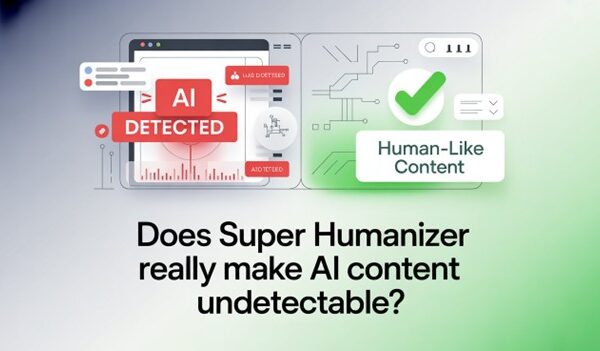 Does Super Humanizer Really Make AI Content Undetectable?