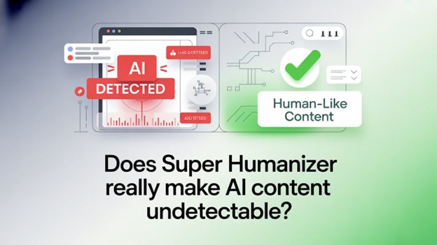 Does Super Humanizer Really Make AI Content Undetectable?