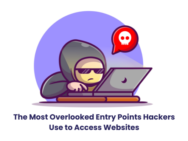 The Most Overlooked Entry Points Hackers Use to Access Websites