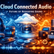Cloud Connected Audio Future of Reshaping Sound 