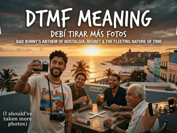 What is DtMF Meaning: Why Bad Bunny’s Heartbreaking is a Global Hit