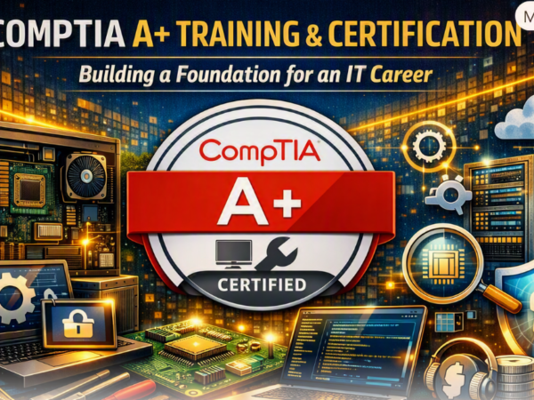 CompTIA A+ Training and Certification: Building a Foundation for an IT Career