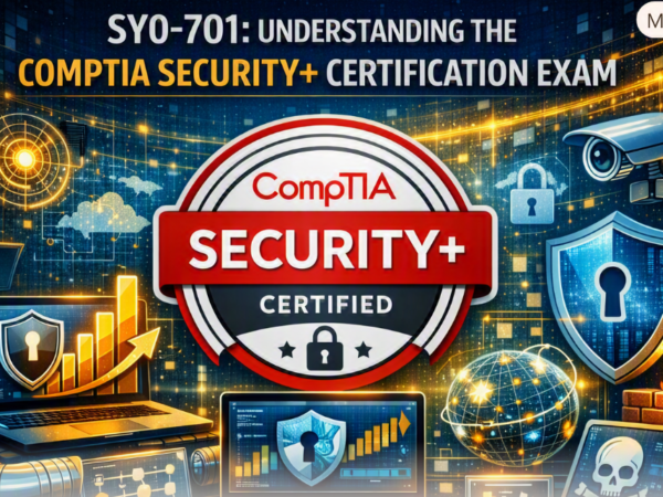 SY0-701: Understanding the CompTIA Security+ Certification Exam