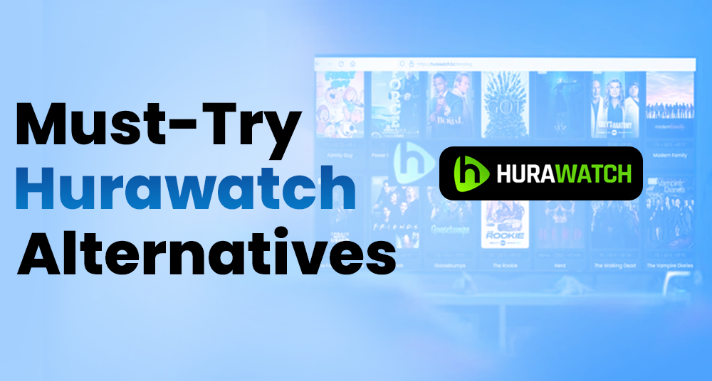 Hurawatch Alternatives: Best Sites to Watch Movies and TV Shows